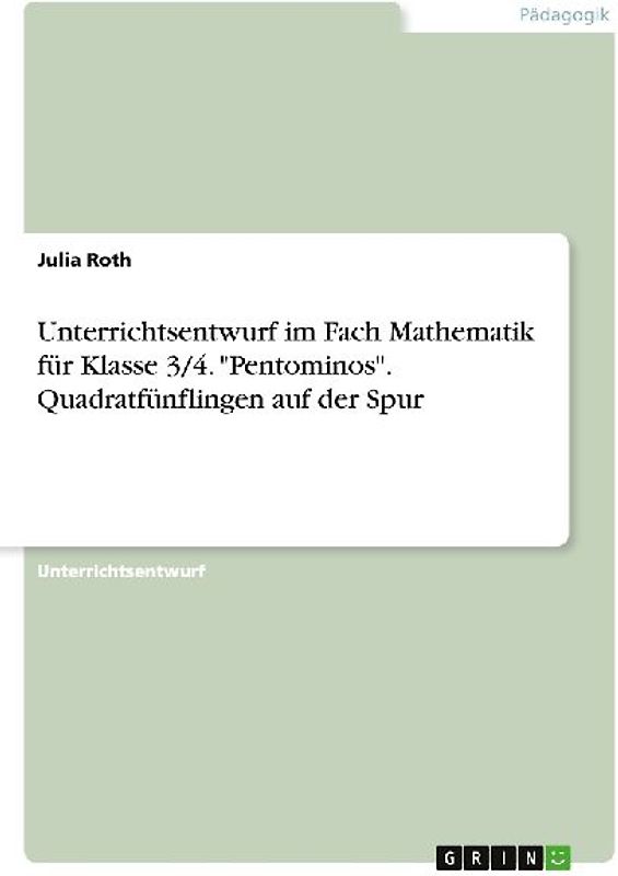Unterrichtsentwurf im Fach Mathematik für Klasse 3/4. "Pentominos". Quadratfünflingen auf der Spur
