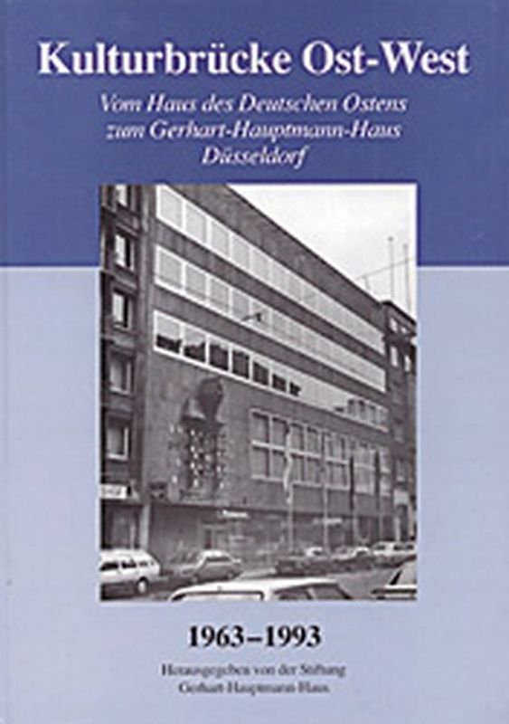 Kulturbrücke Ost - West. Vom Haus des Deutschen Ostens zum Gerhart-Hauptmann-Haus in Düsseldorf