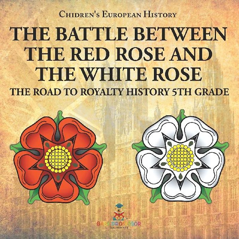 The Battle Between the Red Rose and the White Rose The Road to Royalty History 5th Grade | Chidren's European History