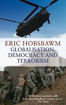 Globalisation, Democracy and Terrorism - Eric Hobsbawm