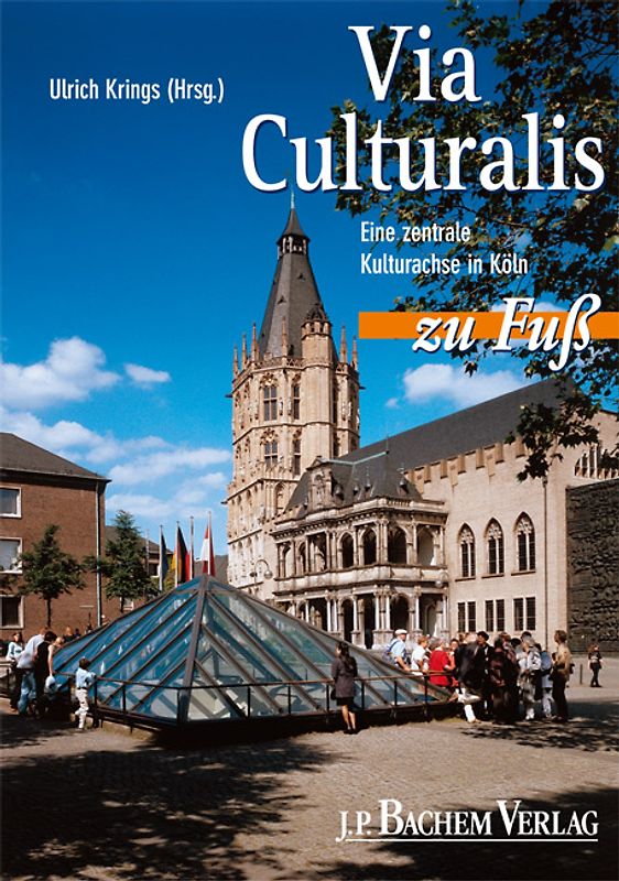 Via Culturalis zu Fuss. Eine zentrale Kulturachse in Köln