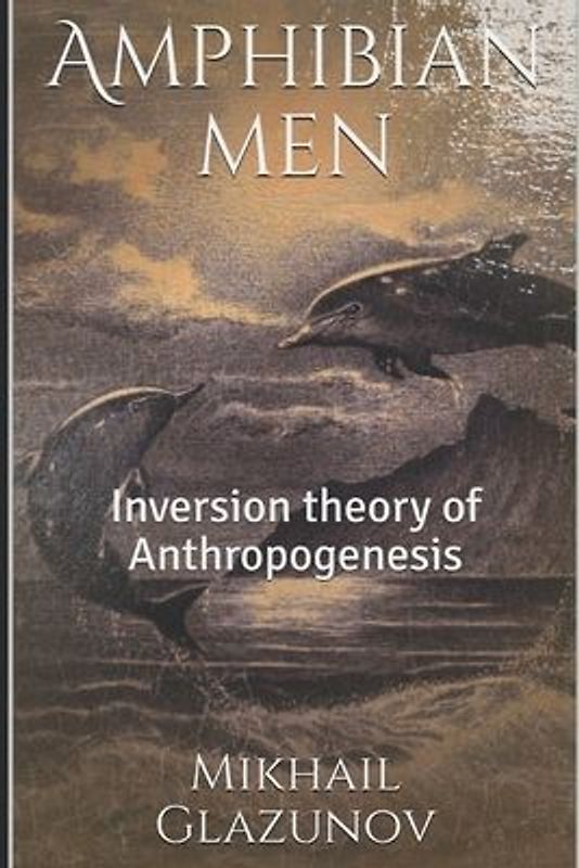 Amphibian men: Inversion theory of Anthropogenesis