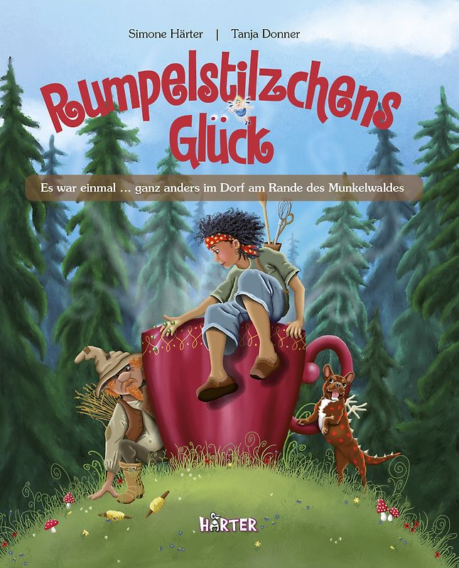 Rumpelstilzchens Glück. Es war einmal … ganz anders im Dorf am Rande des Munkelwaldes