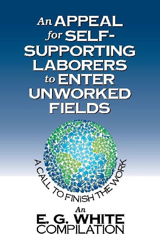 An Appeal for Self-Supporting Laborers to Enter Unworked Fields