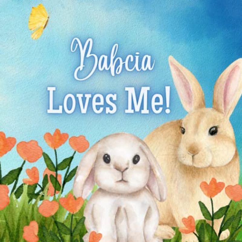 Babcia Loves Me!: A Story about Babcia's Love!
