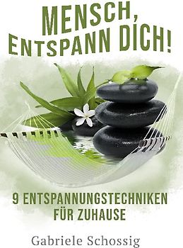 Mensch, Entspann Dich! - 9 Entspannungstechniken für Zuhause