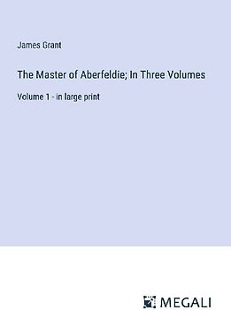 The Master of Aberfeldie; In Three Volumes