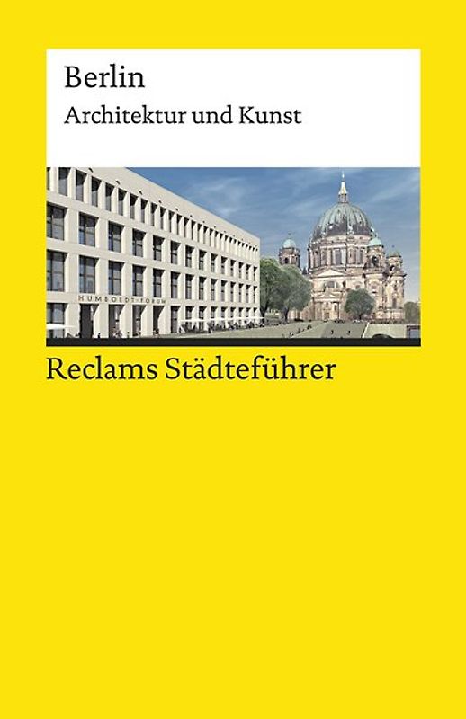 Reclams Städteführer Berlin. Architektur und Kunst – Der Reiseführer für Kulturinteressierte