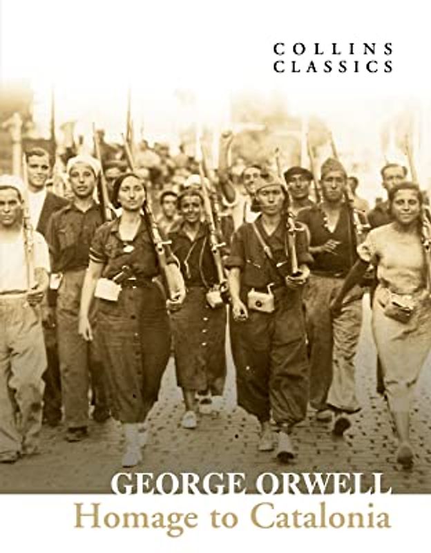 Homage to Catalonia: The Internationally Best Selling author of Animal Farm and 1984 (Collins Classics)