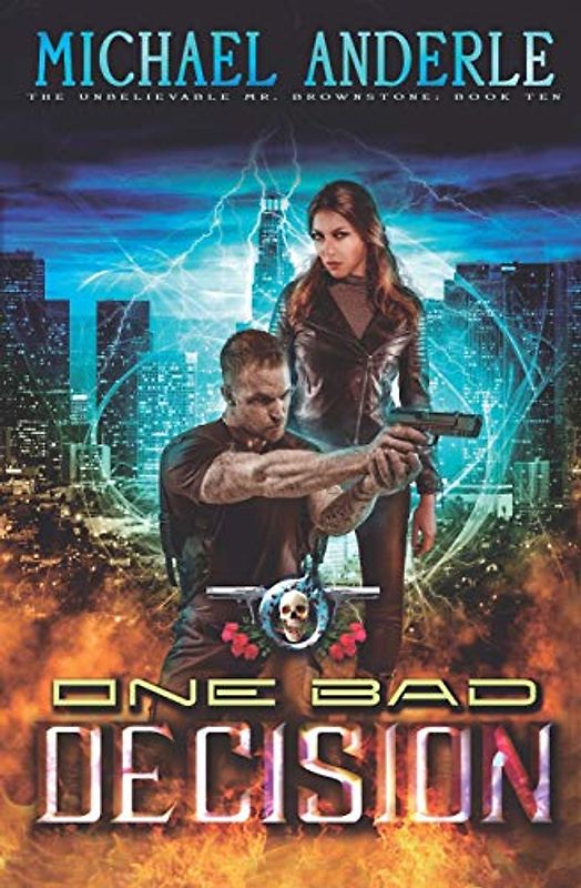 One Bad Decision: An Urban Fantasy Action Adventure (The Unbelievable Mr. Brownstone, Band 10)