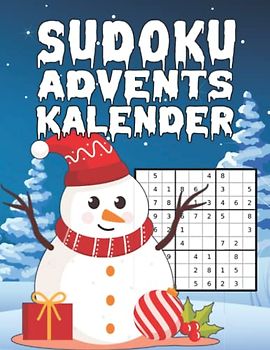 Sudoku Adventskalender: Die Alternative zum Schockoladen Kalender! I Mit spannendem Rätselspaß und dem kleinen Schneemann durch den Advent I Mit 144 ... bis Schwer I Inkl. Anleitungen und Lösungen