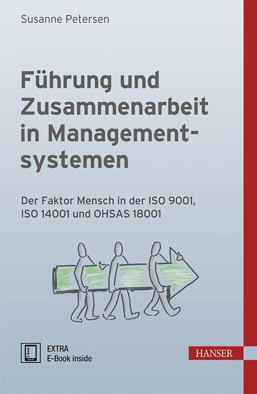 Führung und Zusammenarbeit in Managementsystemen. Der Faktor Mensch in der ISO 9001, ISO 14001 und OHSAS 18001