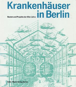 Krankenhäuser in Berlin. Bauten und Projekte der 80er Jahre