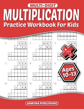 Multi-Digit Multiplication Practice Workbook for Kids Ages 10-13: Everyday Math Practice Worksheets for 4th-Grade, 5th-Grade, and 6th-Grade: 1120 Problems and Answer Key Included