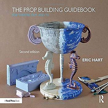 The Prop Building Guidebook: For Theatre, Film, and TV