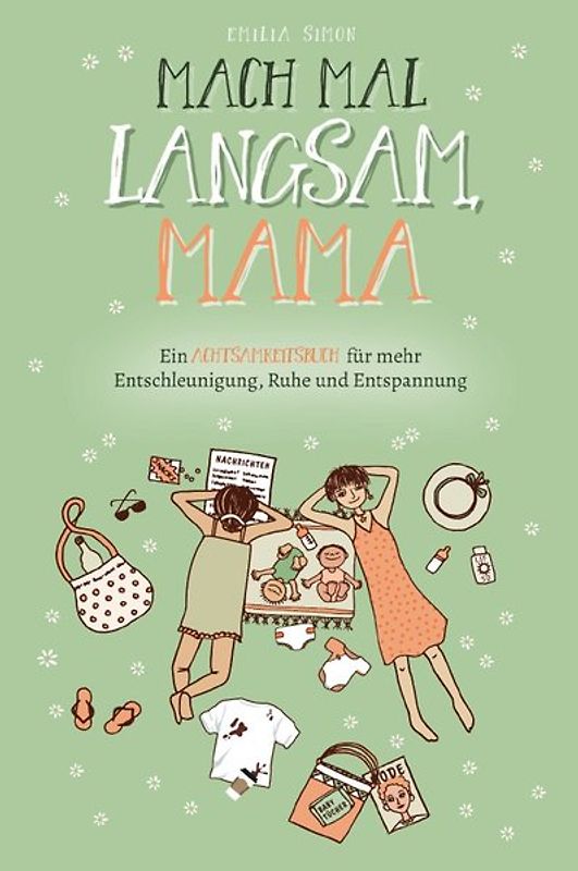 Mach mal langsam Mama - Ein Achtsamkeitsbuch für mehr Entschleunigung, Ruhe und Entspannung