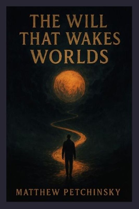 The Will That Wakes Worlds