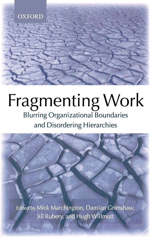 Fragmenting Work: Blurring Organizational Boundaries and Disordering Hierarchies - Mick Marchington [Paperback]