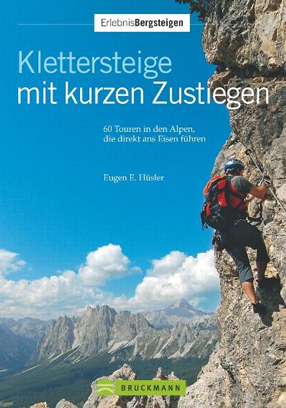 Klettersteige mit kurzen Zustiegen. 63 Touren in den Alpen, die direkt ans Eisen führen