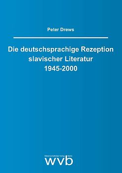 Die deutschsprachige Rezeption slavischer Literatur 1945-2000