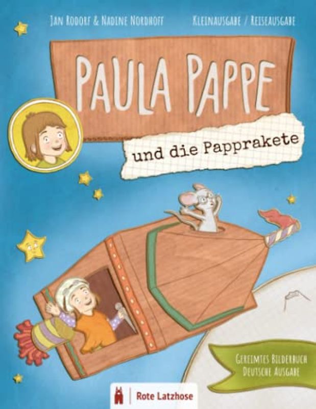 Paula Pappe und die Papprakete | Gereimtes Bilderbuch (Kleinausgabe / Reiseausgabe): Das erste Abenteuer im Pappkarton - gereimtes Kinderbuch / ... PAPPE und Maus | Abenteuer im Pappkarton)