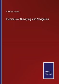 Elements of Surveying, and Navigation