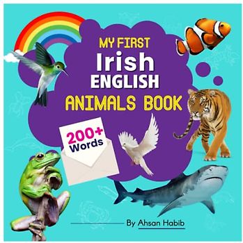 My First Irish-English Animals Book: 200+ Words: An excellent Irish-English animals wordbook for bilingual children. This kid’s learning book is the ... on their first lesson to second language.