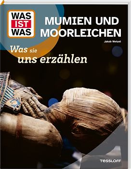 WAS IST WAS Mumien und Moorleichen. Was sie uns erzählen
