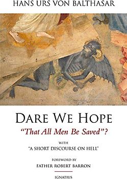 Dare We Hope That All Men Be Saved?: With a Short Discourse on Hell - 2nd Edition