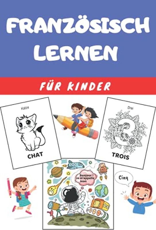 Französisch Lernen für Kinder: Malbuch - Übungsbuch für Anfänger - Sprachen Deutsch Französisch