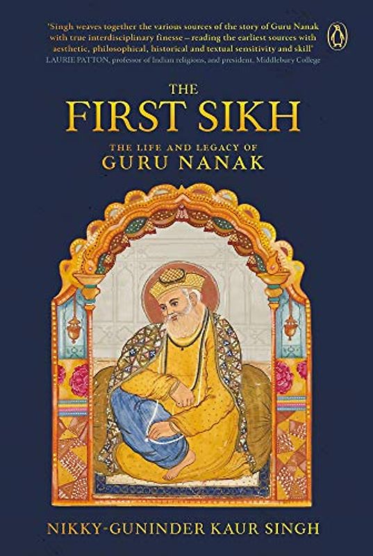 The First Sikh: The Life and Legacy of Guru Nanak