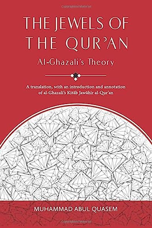 The Jewels of the Qur'an: Al-Ghazali's Theory: A translation, with an introduction and annotation of al-Ghazali's Kitab Jawahir al-Qur'an: A Translation of Imam al-Ghazali's 'Kitab Jawahir al-Qur'an'
