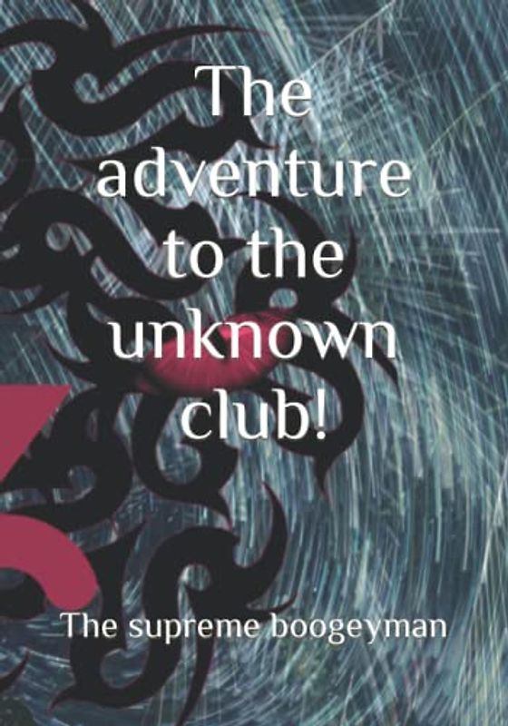 The adventure to the unknown club (The boogeyman beater club children´s books)