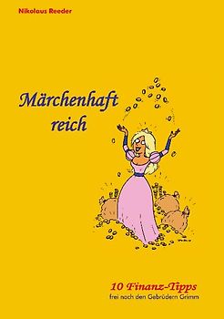 Märchenhaft reich. 10 Finanz-Tipps frei nach den Gebrüdern Grimm