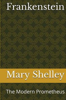 Frankenstein: The Modern Prometheus