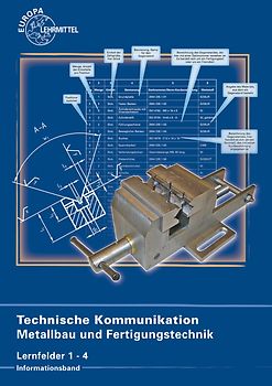 Technische Kommunikation Metallbau und Fertigungstechnik Lernfelder 1-4. Informationsband