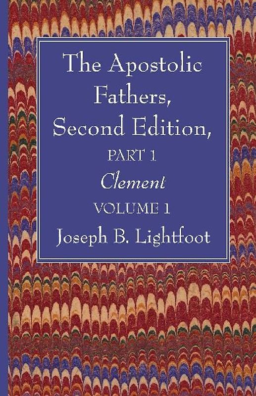 The Apostolic Fathers, Second Edition, Part 1, Volume 1