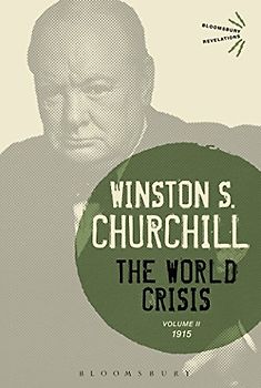 The World Crisis Volume II: 1915 (Bloomsbury Revelations) - Churchill, Winston S.