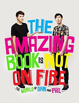 The Amazing Book is Not on Fire: The World of Dan and Phil - Howell, Dan