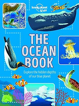 Lonely Planet Kids The Ocean Book: Explore the Hidden Depth of Our Blue Planet (The Fact Book)