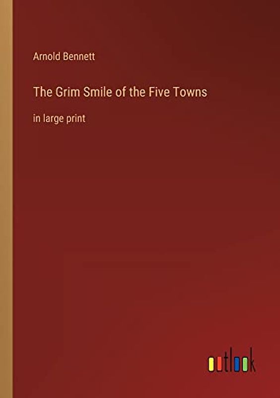 The Grim Smile of the Five Towns: in large print