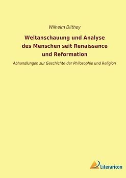 Weltanschauung und Analyse des Menschen seit Renaissance und Reformation: Abhandlungen zur Geschichte der Philosophie und Religion