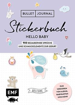 Bullet Journal – Stickerbuch Hello Baby: 650 bezaubernde Sprüche und Schmuckelemente zur Geburt