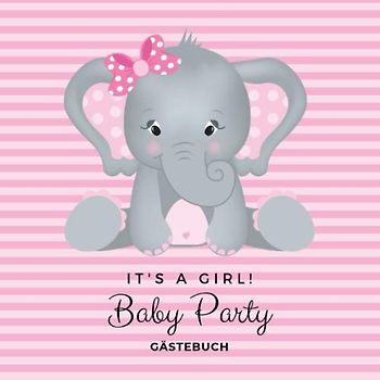 Baby Party - It's a girl! Gästebuch: Es ist ein Mädchen! Süßer Elefant als Motiv | Baby Shower Aktivitätsbuch für Gäste - 27 Einträge mit Wünschen ... | Geschenkidee für frisch gebackene Eltern