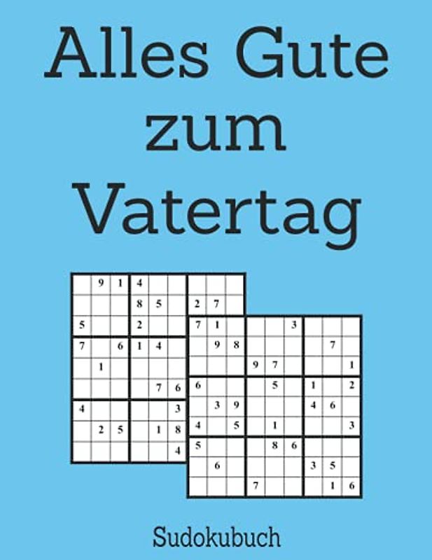 Alles Gute zum Vatertag - Sudokubuch: 252 Rätsel mit Lösungen, Mittelschwer - Schwer, Gehirn-Spiele für Papa, Vatertagsgeschenk personalisiert, Papa ... Vater, Bruder, Onkel, Cousin Sohn - DIN A4