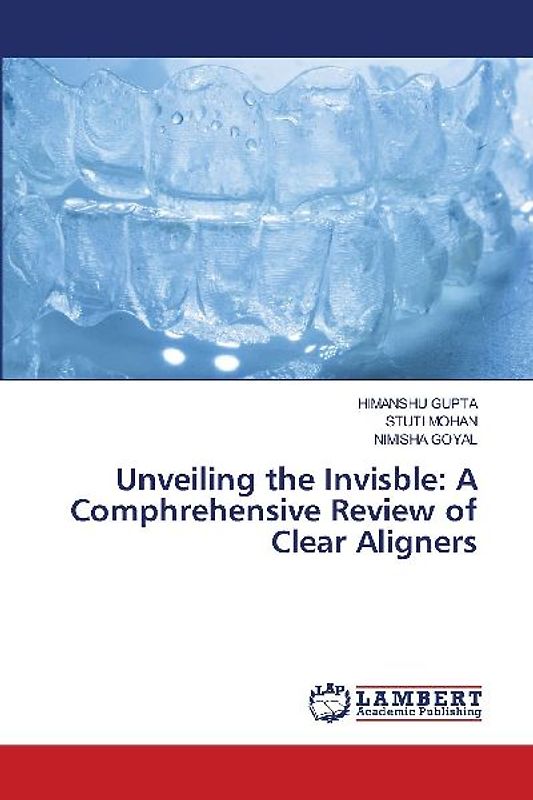 Unveiling the Invisble: A Comphrehensive Review of Clear Aligners
