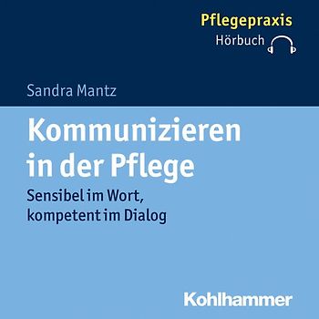 Kommunizieren in der Pflege. Sensibel im Wort, kompetent im Dialog