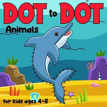 Dot-to-Dot Animals for Kids Ages 4-8: 100 Connect the Dots Puzzles to Discover Fascinating Animals! (Dot to dot books for kids)