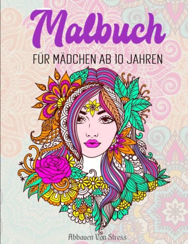 MALBUCH FÜR MÄDCHEN AB 10 JAHREN - Abbauen Von Stress: Beschäftigungsbuch für Mädchen und Jugendliche zur Förderung von Entspannung und Achtsamkeit | 50 SEITEN MIT ENTSPANNENDER FARBGEBUNG