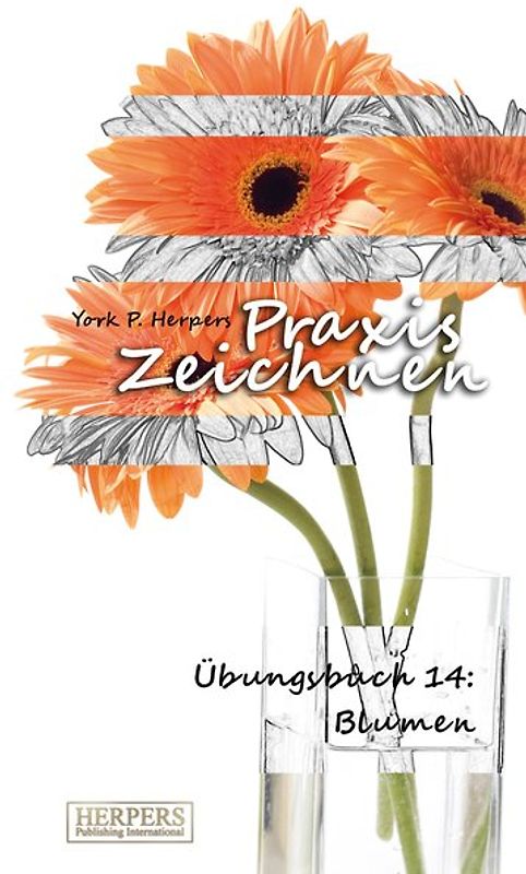 Praxis Zeichnen - Übungsbuch 14: Blumen